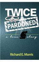 twice pardoned