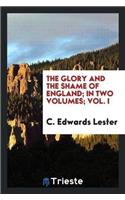 Glory and the Shame of England; In Two Volumes; Vol. I