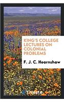 King's College Lectures on Colonial Problems
