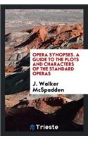 Opera Synopses; A Guide to the Plots and Characters of the Standard Operas
