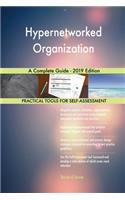 Hypernetworked Organization A Complete Guide - 2019 Edition