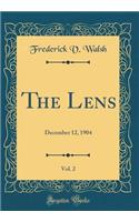 The Lens, Vol. 2: December 12, 1904 (Classic Reprint)