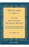 "Co-Op" Annotations, Minnesota Reports: All Citations of All Cases in the Minnesota Reports 1-80, in All the Courts of United States, Both State and Federal and Lawyers' Reports Annotated (Classic Reprint)