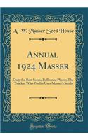 Annual 1924 Masser: Only the Best Seeds, Bulbs and Plants; The Trucker Who Profits Uses Masser's Seeds (Classic Reprint)