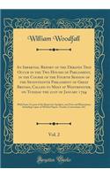 An Impartial Report of the Debates That Occur in the Two Houses of Parliament, in the Course of the Fourth Session of the Seventeenth Parliament of Great Britain, Called to Meet at Westminster, on Tuesday the 21st of January 1794, Vol. 2: With Some