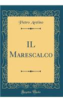IL Marescalco (Classic Reprint)