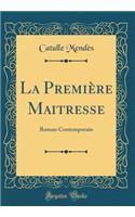 La Première Maitresse: Roman Contemporain (Classic Reprint)