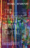 Critique of Digital Capitalism: An Analysis of the Political Economy of Digital Culture and Technology