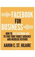 Facebook for Business: How to Use Facebook Ads to Find Your Target Audience and Increase Revenue