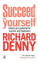 Succeed For Yourself: Unlock Your Potential for Success and Happiness
