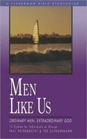 Men Like Us: Ordinary Men, Extraordinary God: Ordinary Men, Extraordinary God(Fisherman Bible Studyguide)