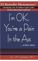 I'm Ok, You're a Pain in the Ass... a Love Story