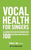 Vocal Health for Singers: A Leading Voice Doctor Answers Over 100 Questions from Vocalists