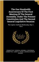 One Hundredth Anniversary Of The First Meeting Of The General Assembly, Under The Present Constitution And The Second General Legislative Reunion