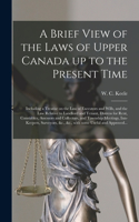 Brief View of the Laws of Upper Canada up to the Present Time [microform]