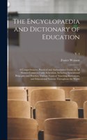 Encyclopaedia and Dictionary of Education; a Comprehensive, Practical and Authoritative Guide on All Matters Connected With Education, Including Educational Principles and Practice, Various Types of Teaching Institutions, and Educational Systems...
