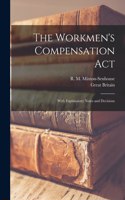 Workmen's Compensation Act; With Explanatory Notes and Decisions