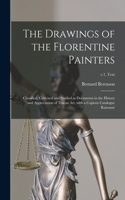 Drawings of the Florentine Painters: Classified, Criticised and Studied as Documents in the History and Appreciation of Tuscan Art, With a Copious Catalogue Raisonne&#769;; v.1, text