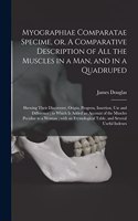 Myographiae Comparatae Specime, or, A Comparative Description of All the Muscles in a Man, and in a Quadruped