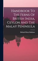 Handbook To The Ferns Of British India, Ceylon And The Malay Peninsula