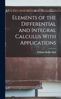 Elements of the Differential and Integral Calculus With Applications