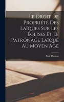 Le Droit de Propriété des Laïques sur les Églises et le Patronage Laïque au Moyen Age