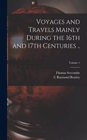 Voyages and Travels Mainly During the 16th and 17th Centuries ..; Volume 1