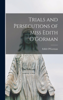 Trials and Persecutions of Miss Edith O'Gorman