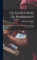Les eaux fortes de Rembrandt; l'ensemble de l'oeuvre gravé; la technique des 'Cent florins'; les cuivres gravés