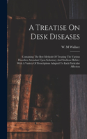 Treatise On Desk Diseases