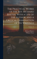 Practical Works of the Rev. Richard Baxter, With a Life of the Author, and a Critical Examination of his Writings; Volume 14