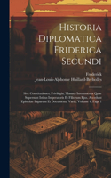 Historia Diplomatica Friderica Secundi