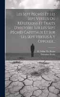 Les Sept Péchés Et Les Sept Vertus Ou Réflexions Et Traits D'histoire Sur Les Sept Péchés Capittaux Et Sur Les Sept Vertus À Y Opposer...