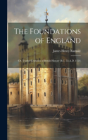 Foundations of England; Or, Twelve Centuries of British History (B.C. 55-A.D. 1154)