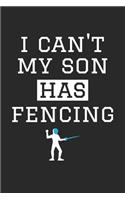 Fencing Notebook - I Can't My Son Has Fencing - Fencing Training Journal - Gift for Fencing Dad and Mom - Fencing Diary: Medium College-Ruled Journey Diary, 110 page, Lined, 6x9 (15.2 x 22.9 cm)