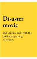 Disaster movie (n.) Always starts with the president ignoring a scientist.