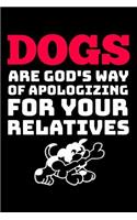 Dogs are God's way of apologizing for your relatives