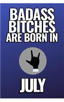 Bad Ass Bitches Are Born in July
