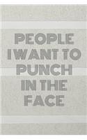 People I Want To Punch In The Face