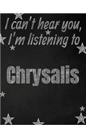 I can't hear you, I'm listening to Chrysalis creative writing lined notebook