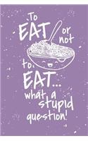 To eat or not to eat...what a stupid question: Recipe Notebook - 6x9 Recipe Book to Write In