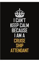 I Can't Keep Calm Because I Am A Cruise Ship Attendant