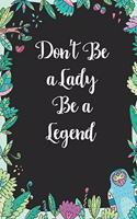 Don't be a lady be a legend