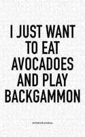 I Just Want to Eat Avocadoes and Play Backgammon: A 6x9 Inch Matte Softcover Notebook Diary with 120 Blank Lined Pages and a Funny Gaming Cover Slogan