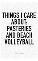 Things I Care about: Pasteries and Beach Volleyball: A 6x9 Inch Matte Softcover Diary Notebook with 120 Blank Lined Pages and a Funny Gaming Sports Cover Slogan