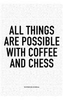 All Things Are Possible with Coffee and Chess: A 6x9 Inch Matte Softcover Diary Notebook with 120 Blank Lined Pages and a Funny Sports and Strategy Board Gaming Cover Slogan