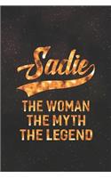 Sadie the Woman the Myth the Legend: First Name Funny Sayings Personalized Customized Names Women Girl Mother's Day Gift Notebook Journal