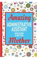 Amazing Administrative Assistant And Even A Better Mother: Moms Journal A Small Lined Composition Notebook, Best Administrative Assistant Gifts Diary For Women