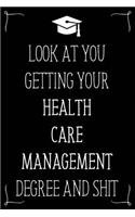 Look At You Getting Your Health Care Management Degree And Shit
