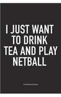 I Just Want To Drink Tea And Play Netball